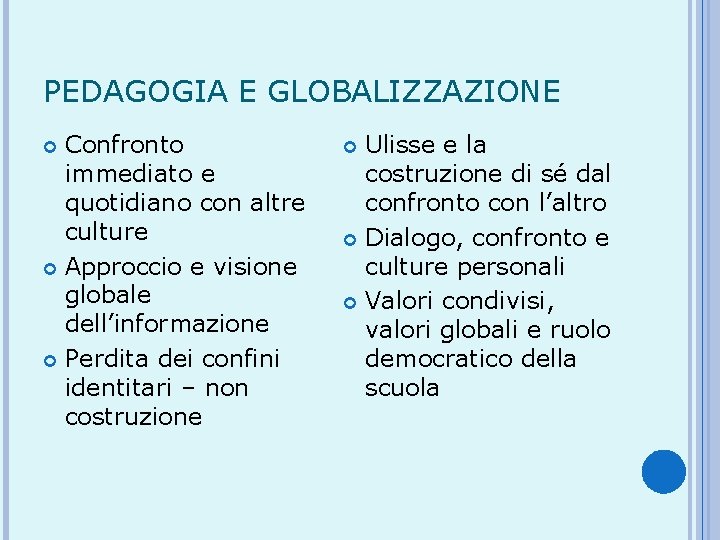 PEDAGOGIA E GLOBALIZZAZIONE Confronto immediato e quotidiano con altre culture Approccio e visione globale