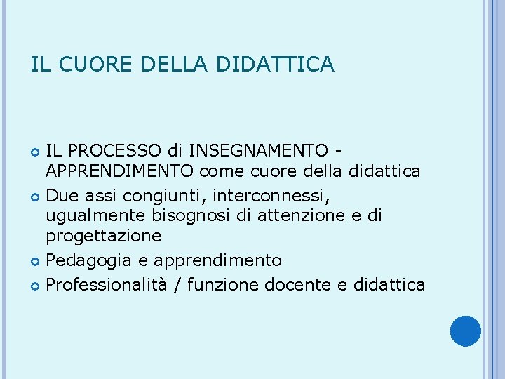 IL CUORE DELLA DIDATTICA IL PROCESSO di INSEGNAMENTO APPRENDIMENTO come cuore della didattica Due