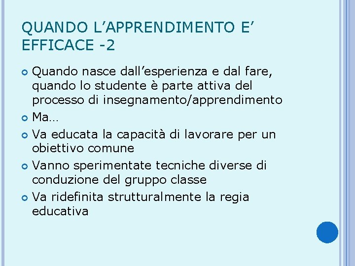 QUANDO L’APPRENDIMENTO E’ EFFICACE -2 Quando nasce dall’esperienza e dal fare, quando lo studente