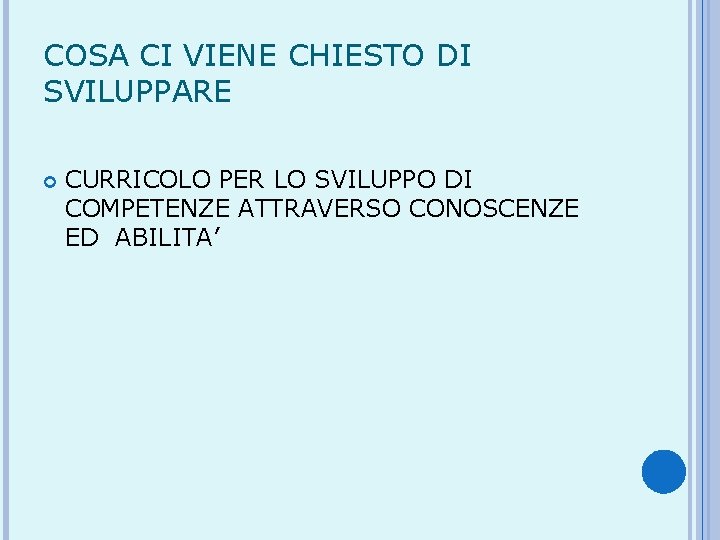 COSA CI VIENE CHIESTO DI SVILUPPARE CURRICOLO PER LO SVILUPPO DI COMPETENZE ATTRAVERSO CONOSCENZE