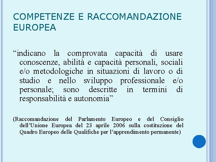 COMPETENZE E RACCOMANDAZIONE EUROPEA “indicano la comprovata capacità di usare conoscenze, abilità e capacità