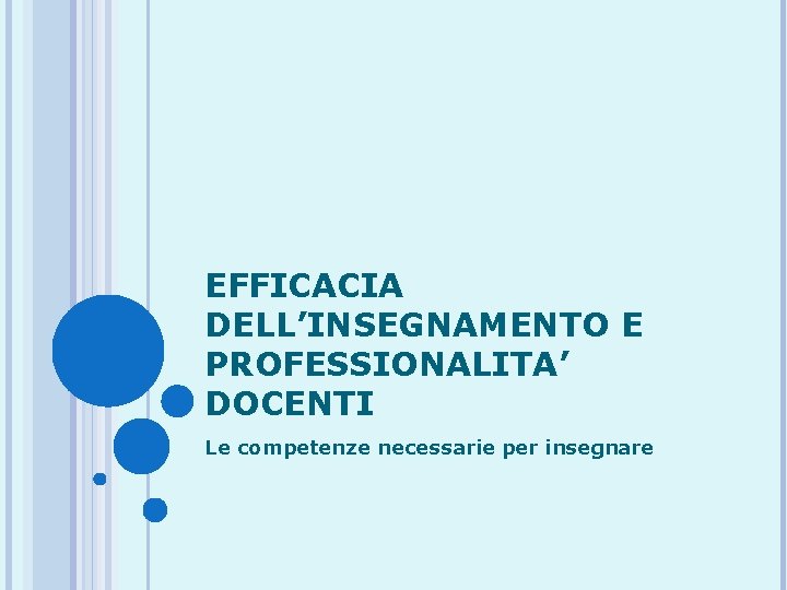 EFFICACIA DELL’INSEGNAMENTO E PROFESSIONALITA’ DOCENTI Le competenze necessarie per insegnare 