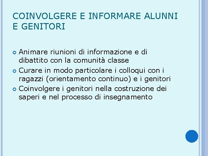 COINVOLGERE E INFORMARE ALUNNI E GENITORI Animare riunioni di informazione e di dibattito con