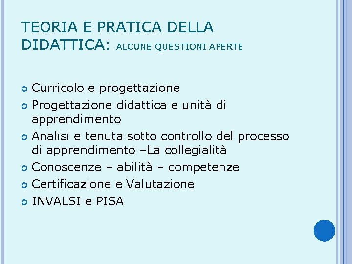 TEORIA E PRATICA DELLA DIDATTICA: ALCUNE QUESTIONI APERTE Curricolo e progettazione Progettazione didattica e