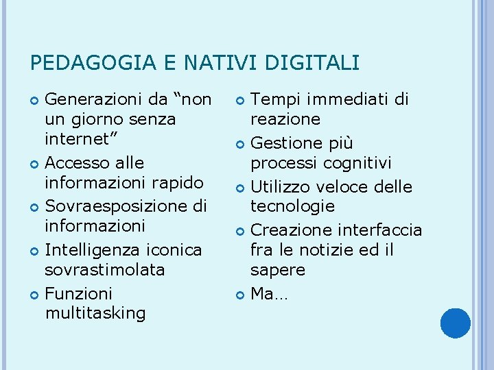 PEDAGOGIA E NATIVI DIGITALI Generazioni da “non un giorno senza internet” Accesso alle informazioni