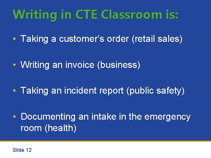 Writing in CTE Classroom is: • Taking a customer’s order (retail sales) • Writing