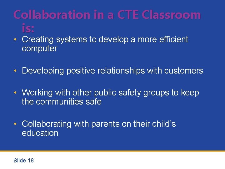 Collaboration in a CTE Classroom is: • Creating systems to develop a more efficient
