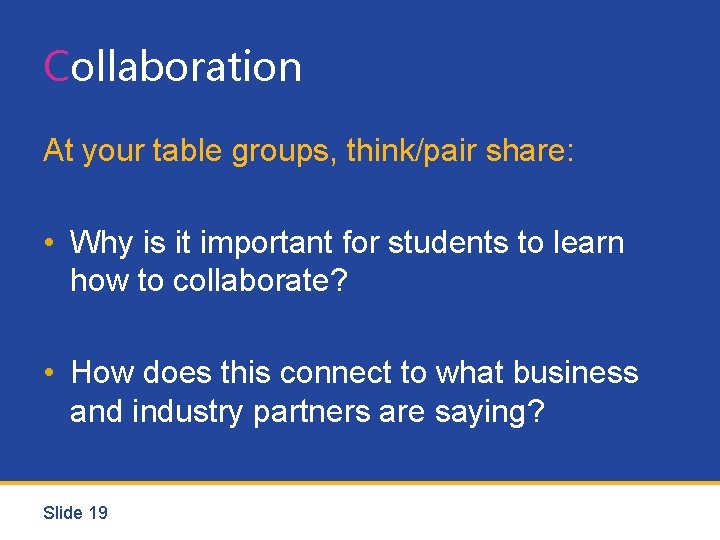 Collaboration At your table groups, think/pair share: • Why is it important for students