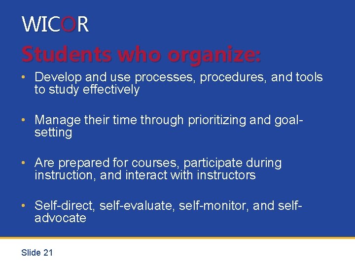 WICOR Students who organize: • Develop and use processes, procedures, and tools to study