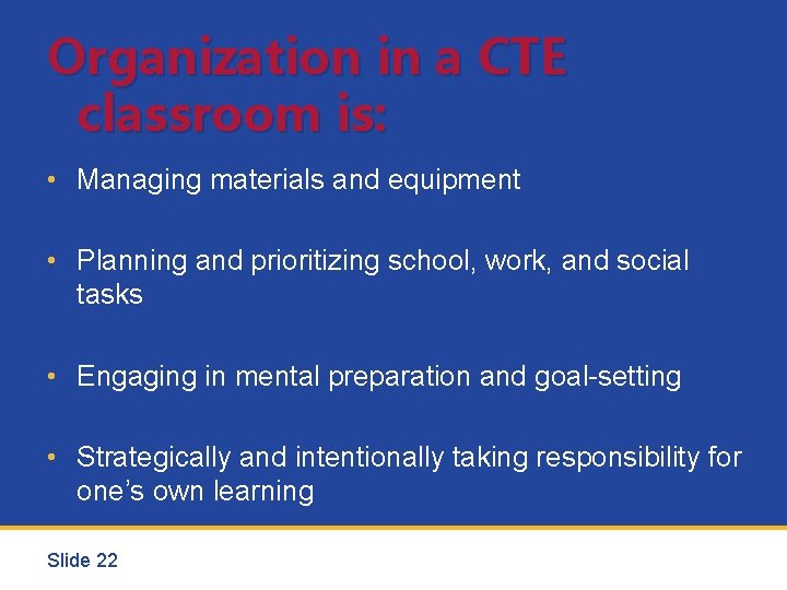 Organization in a CTE classroom is: • Managing materials and equipment • Planning and