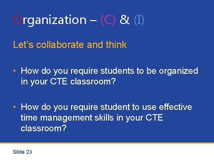 Organization – (C) & (I) Let’s collaborate and think • How do you require