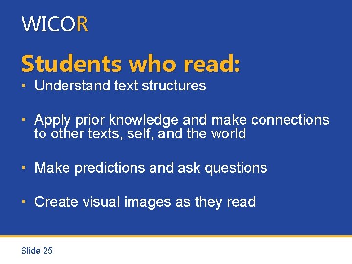 WICOR Students who read: • Understand text structures • Apply prior knowledge and make