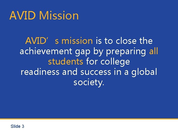 AVID Mission AVID’s mission is to close the achievement gap by preparing all students