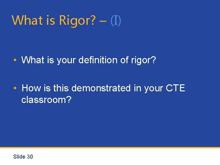 What is Rigor? – (I) • What is your definition of rigor? • How