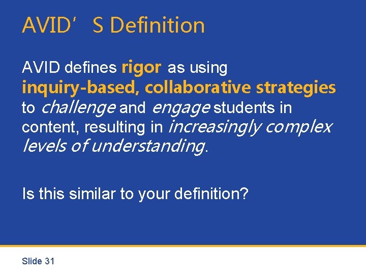 AVID’S Definition AVID defines rigor as using inquiry-based, collaborative strategies to challenge and engage
