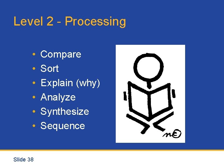 Level 2 - Processing • • • Slide 38 Compare Sort Explain (why) Analyze