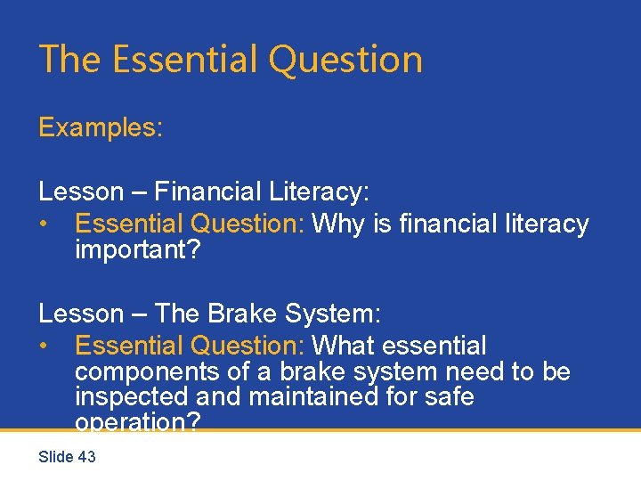 The Essential Question Examples: Lesson – Financial Literacy: • Essential Question: Why is financial