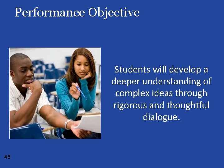 Performance Objective Students will develop a deeper understanding of complex ideas through rigorous and