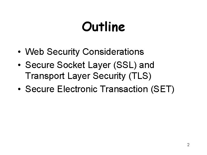 Outline • Web Security Considerations • Secure Socket Layer (SSL) and Transport Layer Security