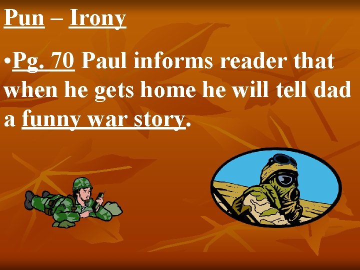 Pun – Irony • Pg. 70 Paul informs reader that when he gets home