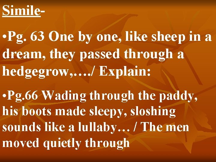 Simile- • Pg. 63 One by one, like sheep in a dream, they passed