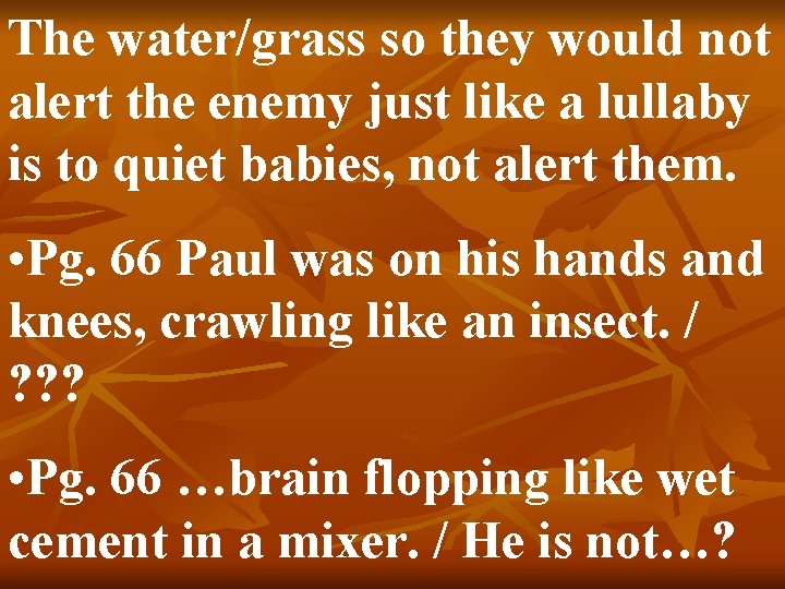 The water/grass so they would not alert the enemy just like a lullaby is
