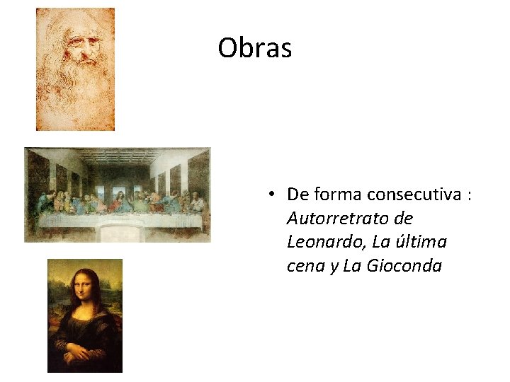 Obras • De forma consecutiva : Autorretrato de Leonardo, La última cena y La