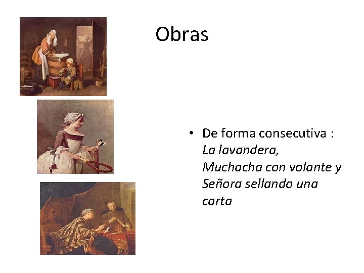 Obras • De forma consecutiva : La lavandera, Muchacha con volante y Señora sellando
