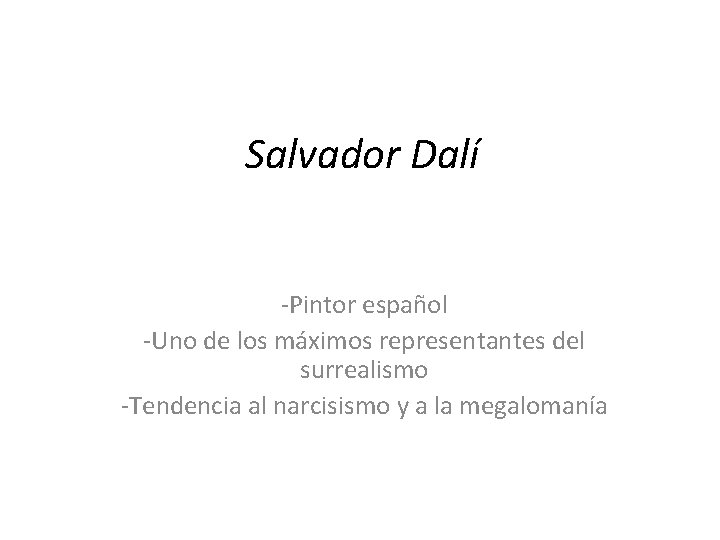 Salvador Dalí -Pintor español -Uno de los máximos representantes del surrealismo -Tendencia al narcisismo