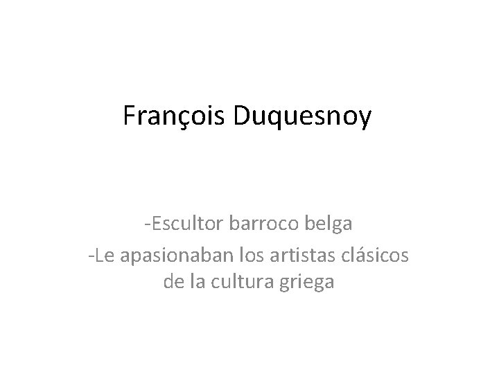 François Duquesnoy -Escultor barroco belga -Le apasionaban los artistas clásicos de la cultura griega