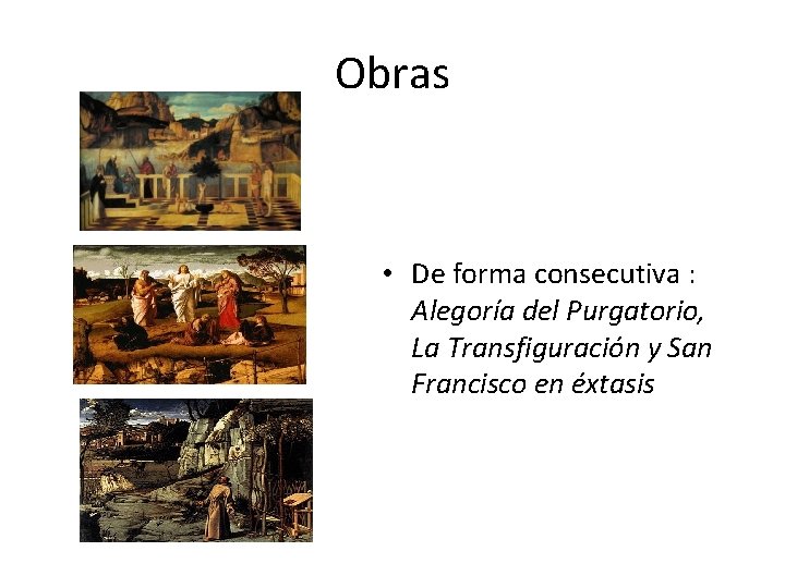 Obras • De forma consecutiva : Alegoría del Purgatorio, La Transfiguración y San Francisco