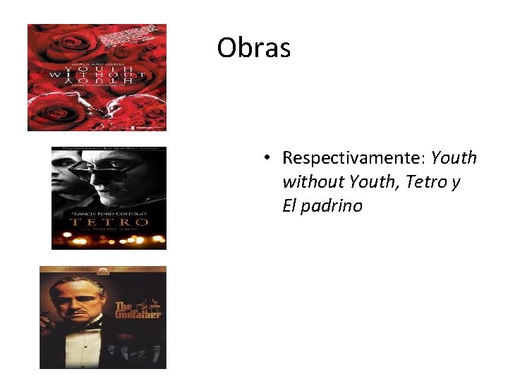 Obras • Respectivamente: Youth without Youth, Tetro y El padrino 