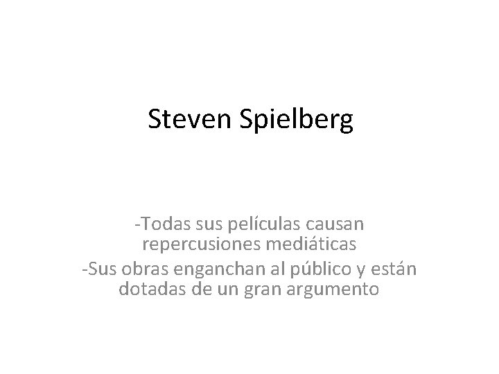 Steven Spielberg -Todas sus películas causan repercusiones mediáticas -Sus obras enganchan al público y