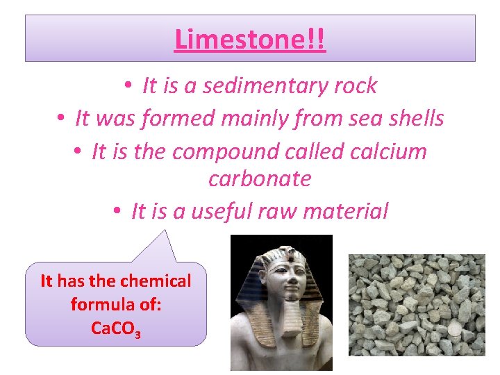 Limestone!! • It is a sedimentary rock • It was formed mainly from sea