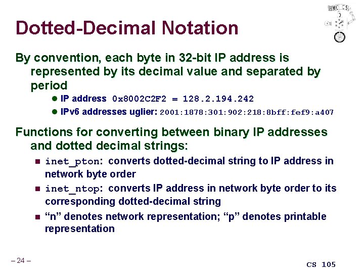 Dotted-Decimal Notation By convention, each byte in 32 -bit IP address is represented by