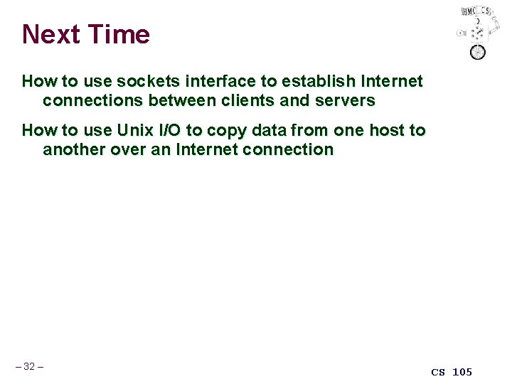 Next Time How to use sockets interface to establish Internet connections between clients and