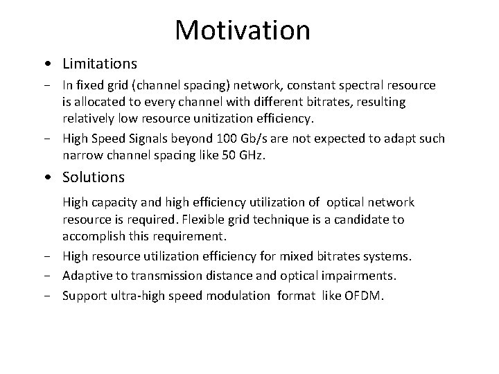Motivation • Limitations − In fixed grid (channel spacing) network, constant spectral resource is