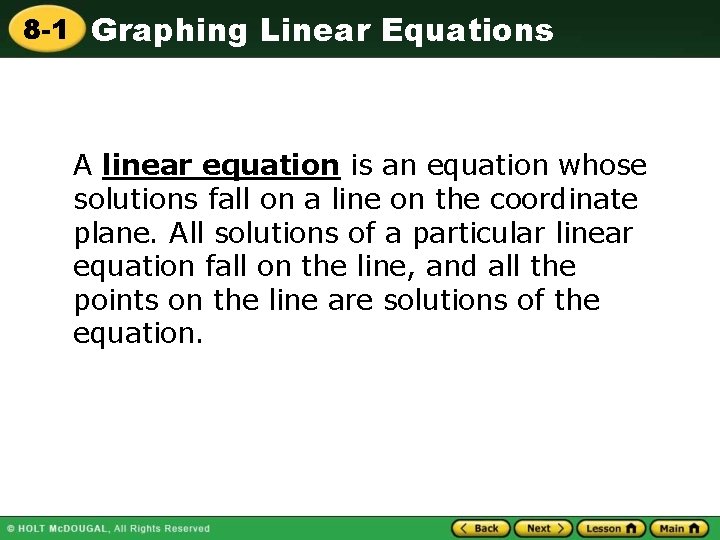 8 -1 Graphing Linear Equations A linear equation is an equation whose solutions fall