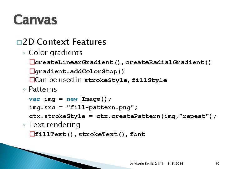 Canvas � 2 D Context Features ◦ Color gradients �create. Linear. Gradient(), create. Radial.