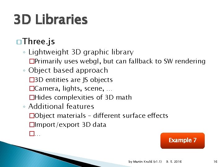 3 D Libraries � Three. js ◦ Lightweight 3 D graphic library �Primarily uses