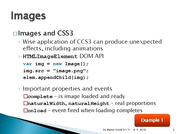 Images � Images and CSS 3 ◦ Wise application of CCS 3 can produce