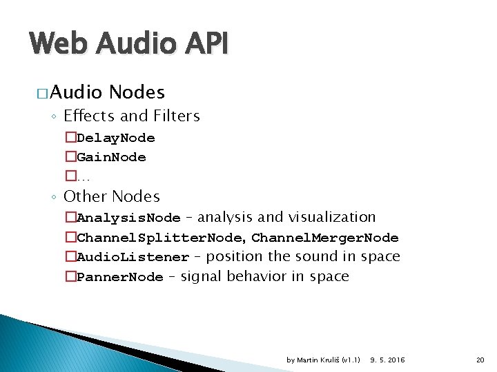 Web Audio API � Audio Nodes ◦ Effects and Filters �Delay. Node �Gain. Node