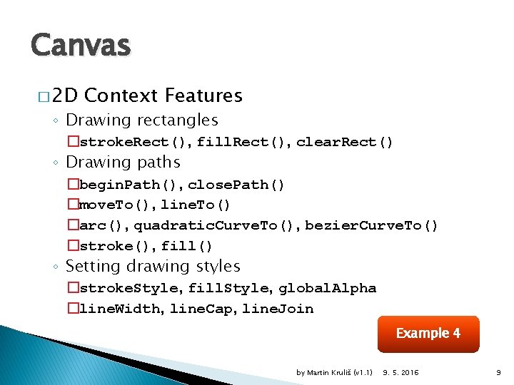 Canvas � 2 D Context Features ◦ Drawing rectangles �stroke. Rect(), fill. Rect(), clear.