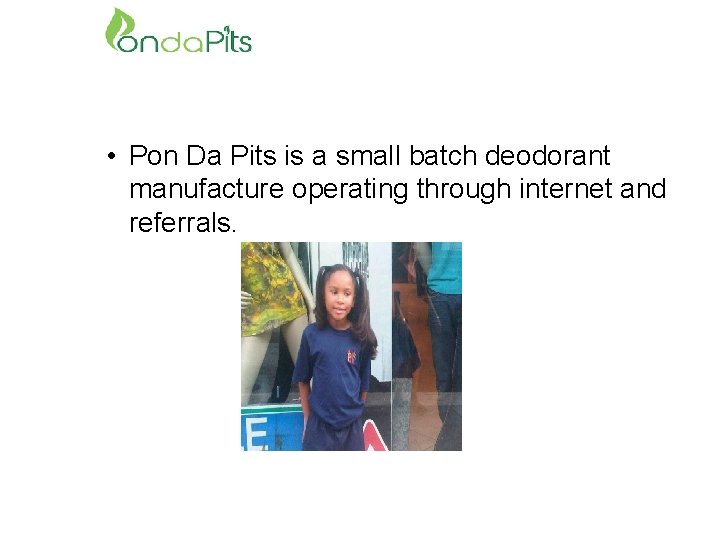  • Pon Da Pits is a small batch deodorant manufacture operating through internet