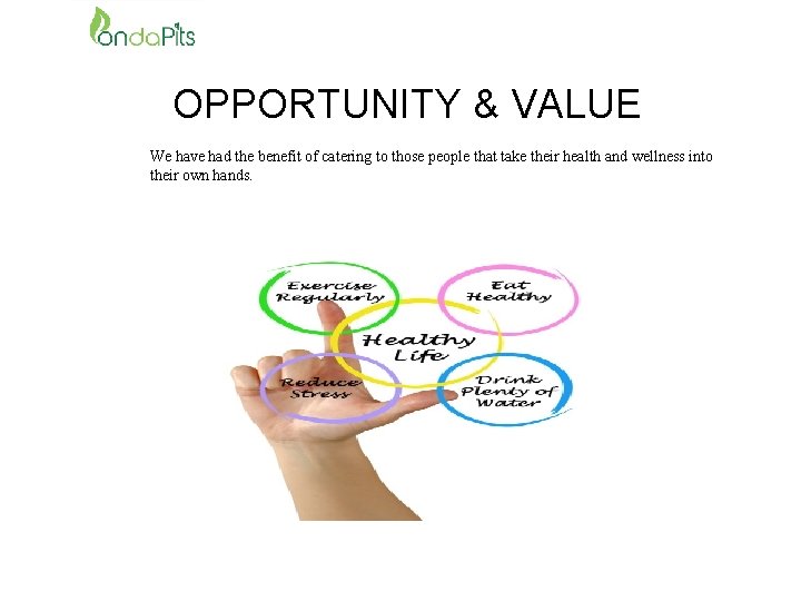 OPPORTUNITY & VALUE We have had the benefit of catering to those people that
