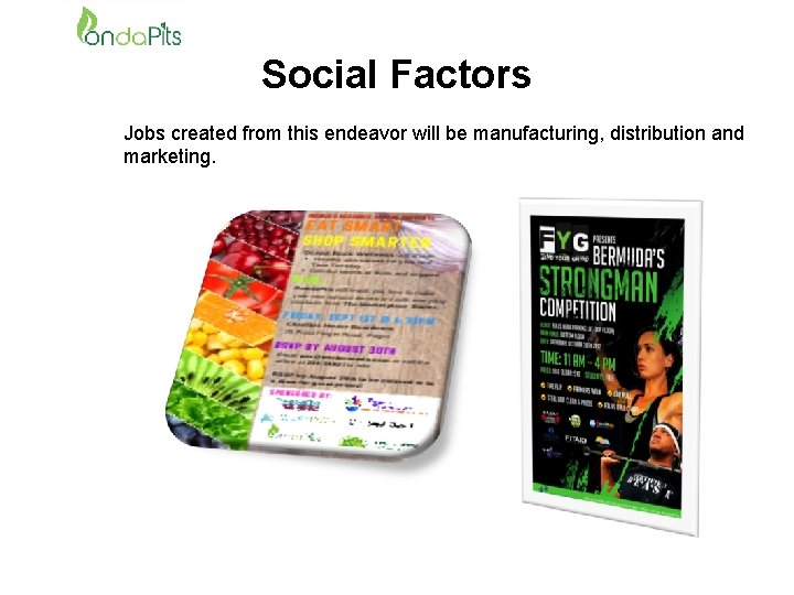 Social Factors Jobs created from this endeavor will be manufacturing, distribution and marketing. 