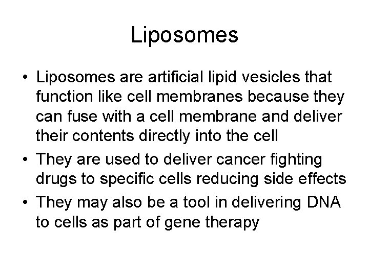 Liposomes • Liposomes are artificial lipid vesicles that function like cell membranes because they