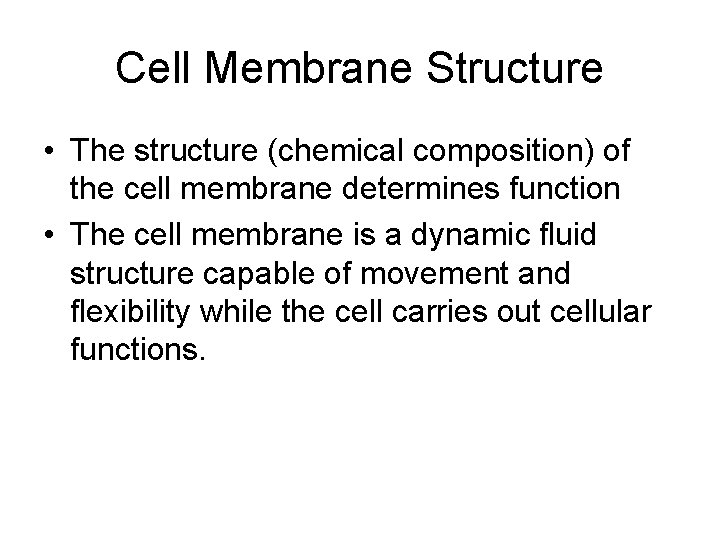 Cell Membrane Structure • The structure (chemical composition) of the cell membrane determines function