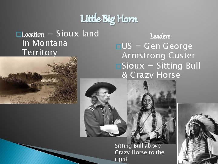 Little Big Horn = Sioux land in Montana Territory � Location Leaders � US