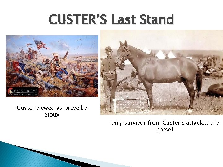 CUSTER’S Last Stand Custer viewed as brave by Sioux Only survivor from Custer’s attack…